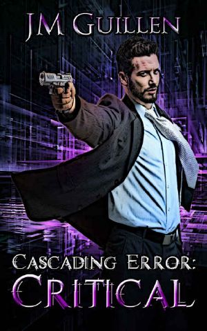 [The Dossiers of Asset 108 04] • Cascading Error · Critical · A Lovecraftian Technothriller (The Dossiers of Asset 108 Book 4)